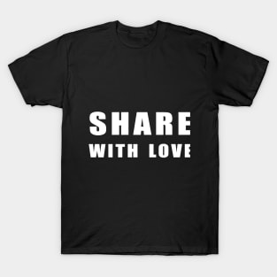 share  with love T-Shirt